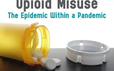 Opioid Misuse: The Epidemic Within a Pandemic – Free Webinar on Demand